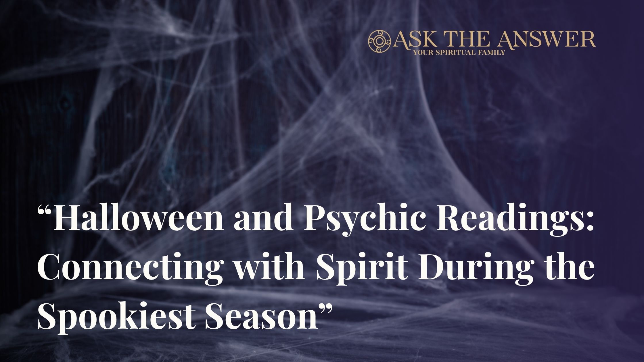 Halloween and Psychic Readings: Connecting with Spirit During the Spookiest Season