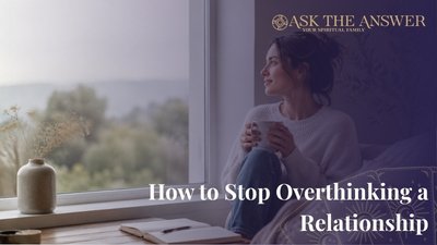 How to Stop Overthinking a Relationship
