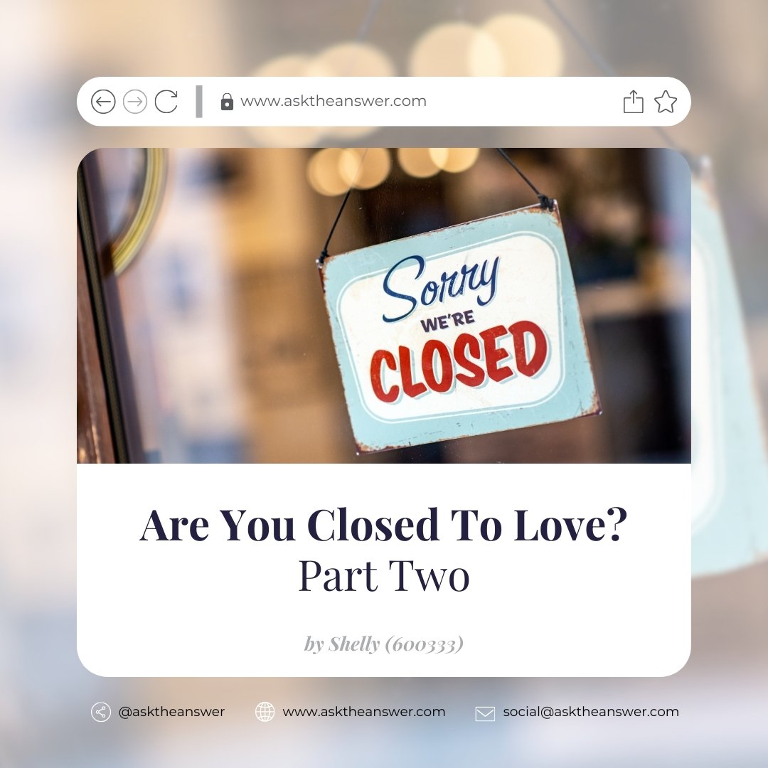 Are you Closed to Love? Part 2